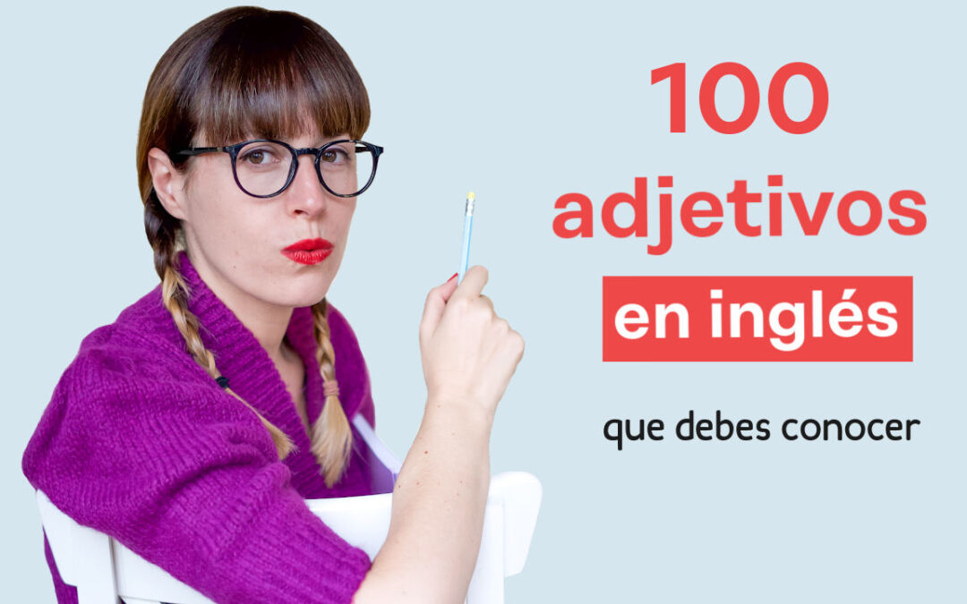 100 adjetivos en inglés para mi vocabulario 2 100 adjetivos en ingles para mi vocabulario