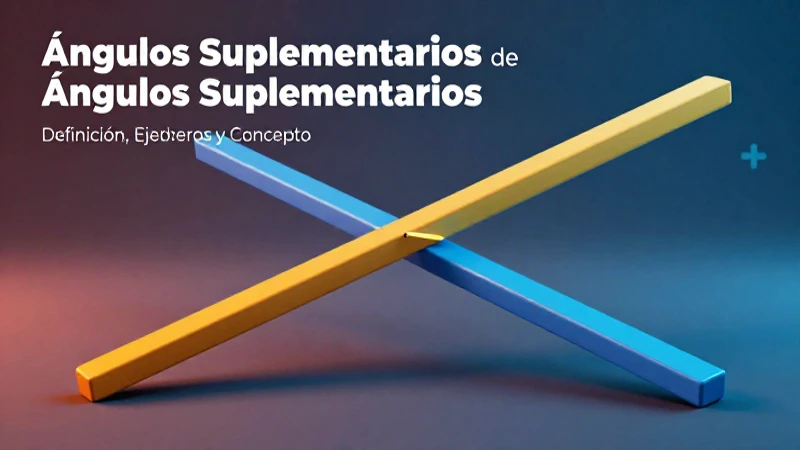 Ángulos Suplementarios: Definición, Ejemplos y Concepto 3 Propiedades y ejemplos de ángulos suplementarios