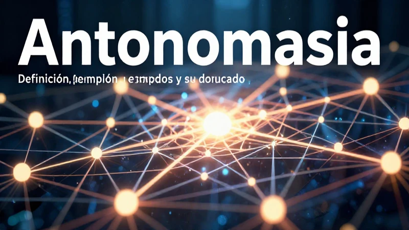 Definición y aplicación de Antonomasia