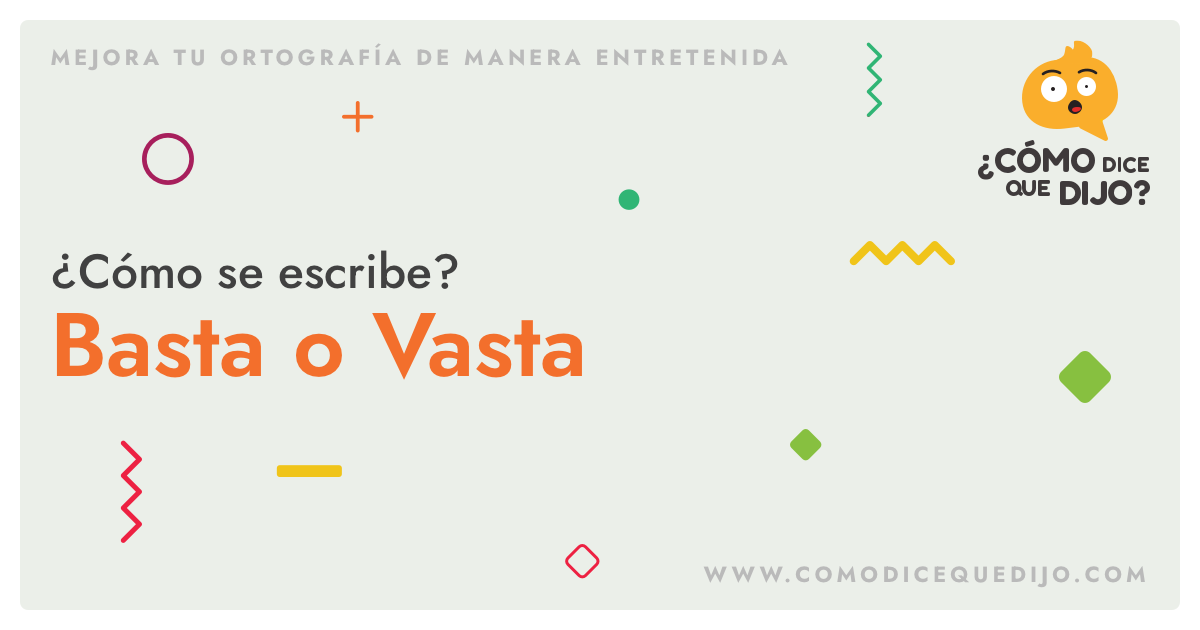 Basta o vasta: conoce la diferencia entre estas palabras 6 basta o vasta conoce la diferencia entre estas palabras