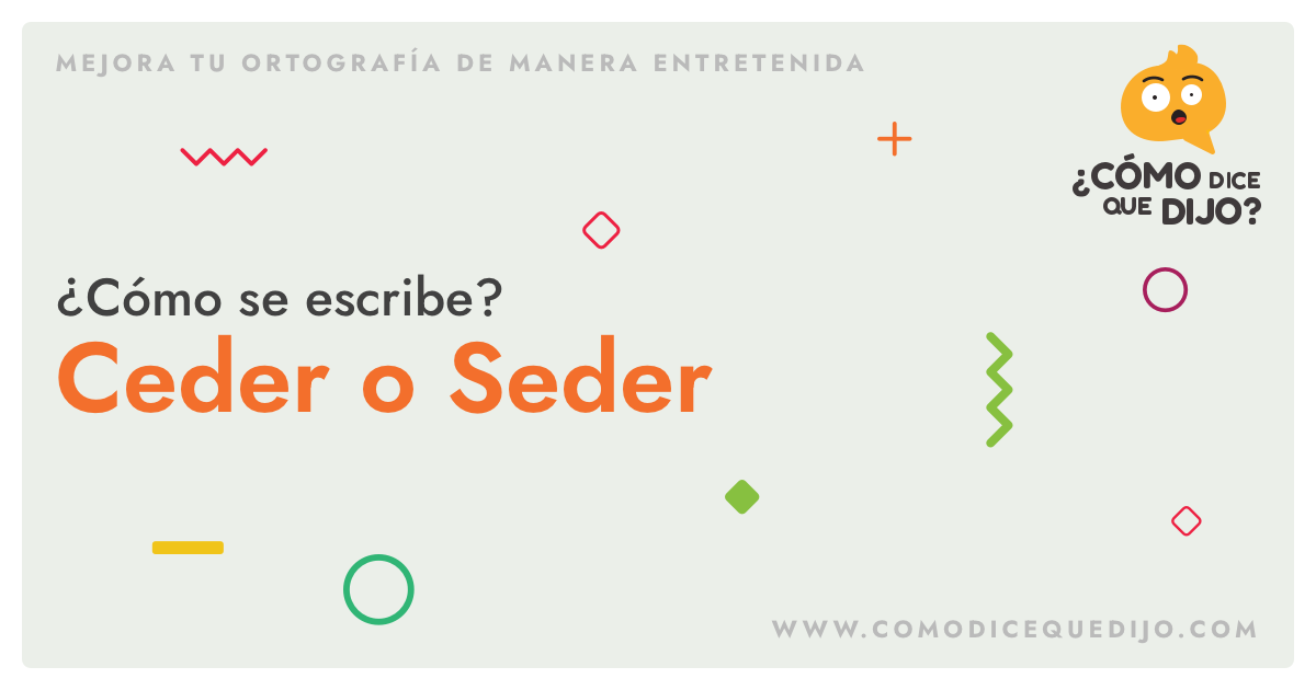 Ceder o Seder: Cuál es la forma correcta de escribir 2 ceder o seder cual es la forma correcta de escribir