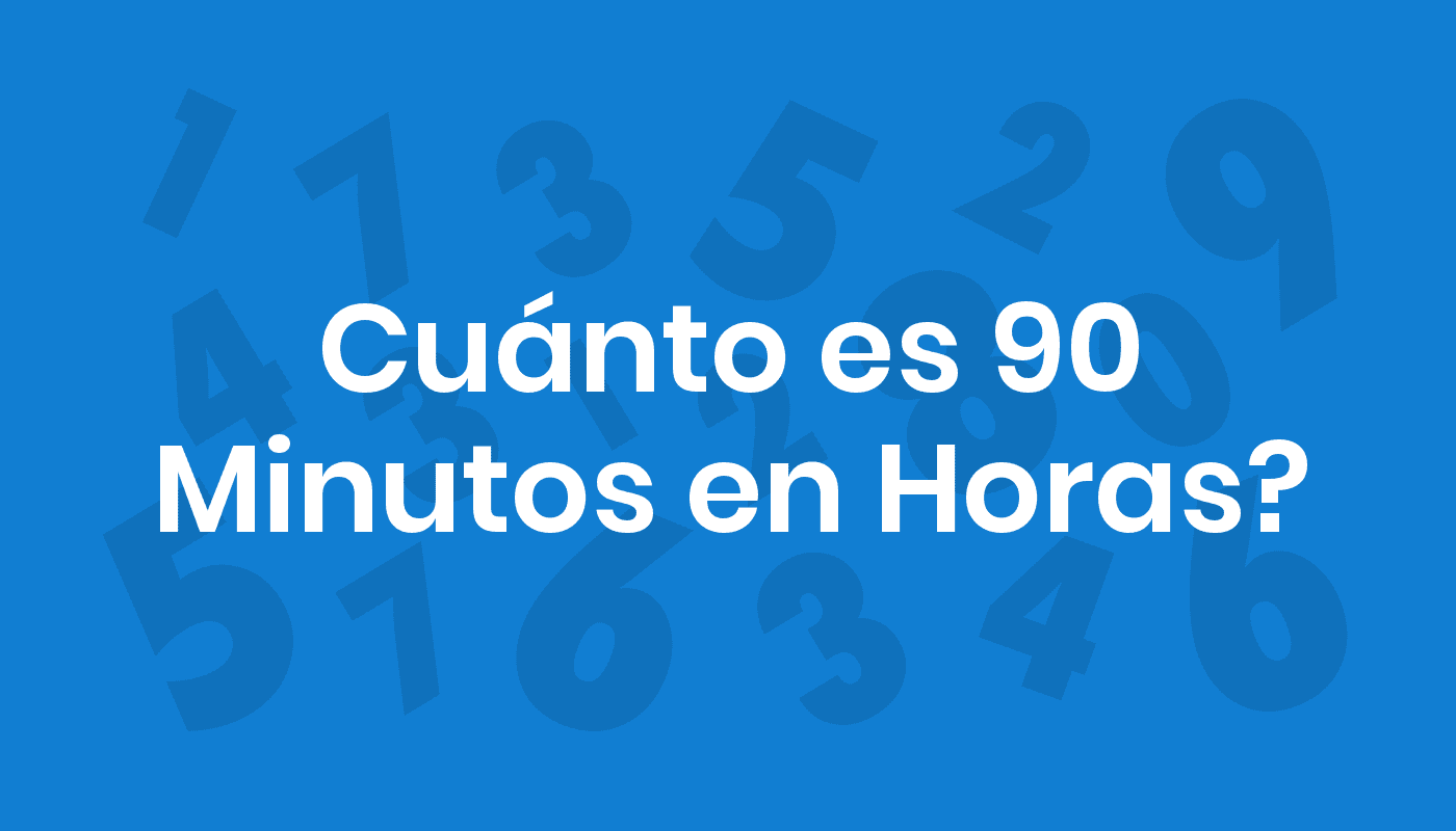 CONOCE cuántas HORAS en 90 MINUTOS Resuelve tu DUDAS