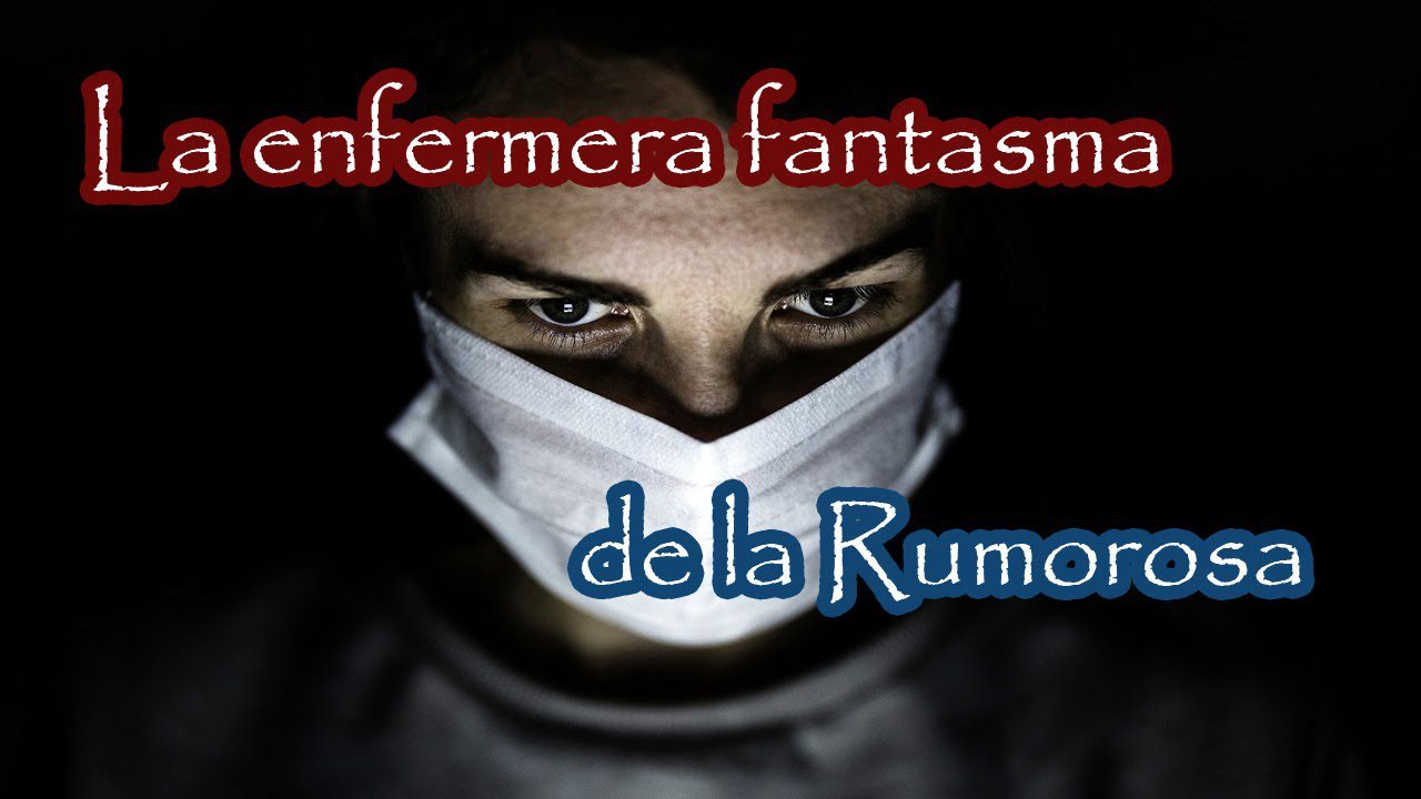 Conoce la verdad escalofriante de la enfermera de La Rumorosa