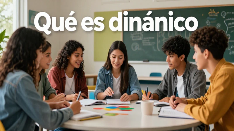 Qué es dinámico: definición y significado explicados 7 Interacción y aprendizaje dinámico en la educación moderna