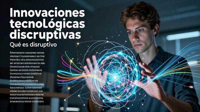 Qué es disruptivo: definición, aplicaciones y ejemplos 3 Innovación tecnológica disruptiva en alta definición