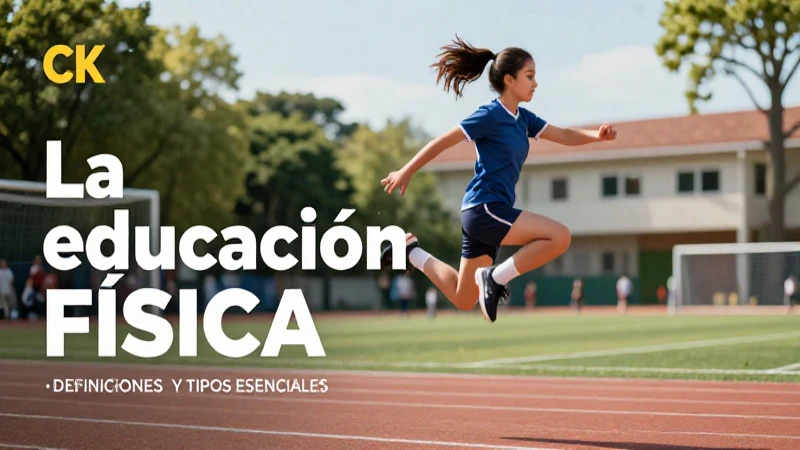 Educación: Concepto, Definiciones y Tipos Esenciales 5 Educación física: concepto, tipos y beneficios esenciales