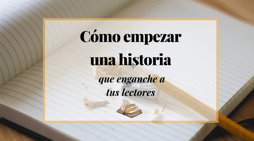 engancha a tus lectores con un comienzo eficaz para tu cuento