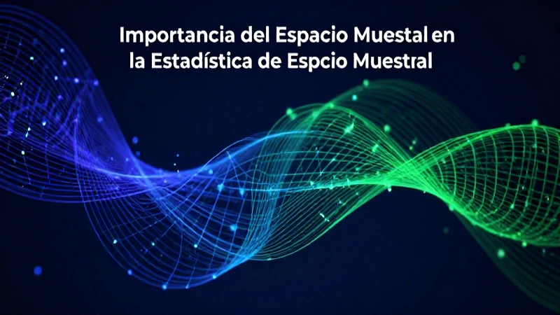 Espacio Muestral: Definición, Clasificación y Concepto 3 Importancia y conceptos del espacio muestral