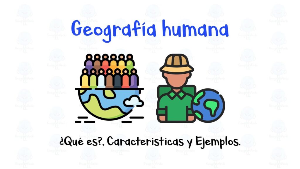 geografia humana definicion concepto y su importancia