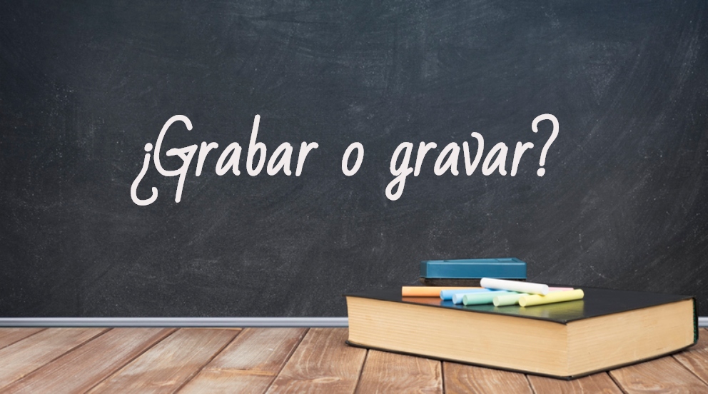 Grabar o gravar: Cuál es la forma correcta de escribir 2 grabar o gravar cual es la forma correcta de escribir 2
