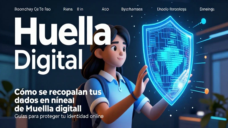 Huella digital: Guías para proteger tu identidad online 4 Protege tu huella digital y datos en línea