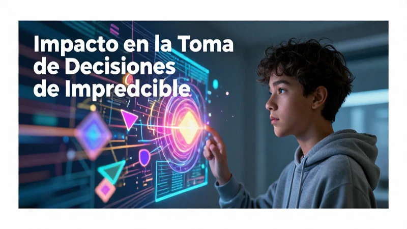 Impredecible: Definición y Concepto Claro y Conciso 4 Impredecibilidad transforma la toma de decisiones