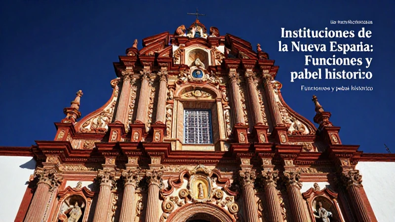 Instituciones de la Nueva España: Funciones y papel histórico 3 Instituciones religiosas barrocas de Nueva España
