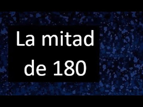la mitad de 180 conoce la respuesta a tus dudas matematicas
