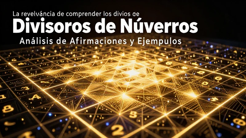 Divisores de Números: Análisis de Afirmaciones y Ejemplos 8 Dominio de divisores mediante conceptos visuales educativos