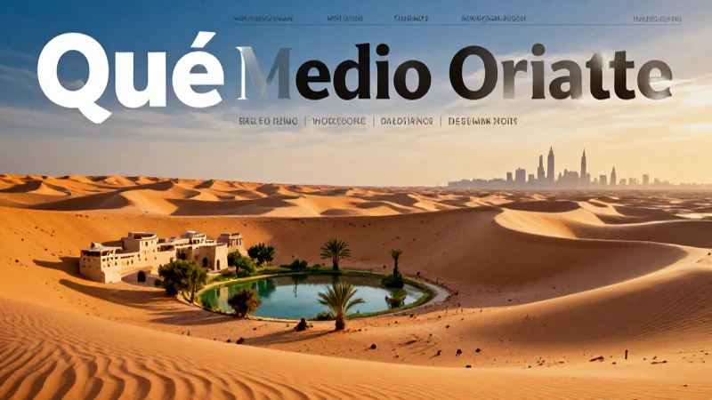 Medio Oriente: paisajes vibrantes, desiertos y modernidad