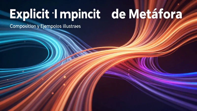 Metáfora: Concepto, Composición y Ejemplos ilustres 5 Tipos de metáforas: explícitas e implícitas