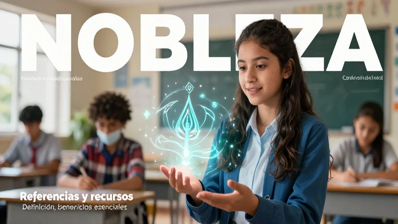 Nobleza: Definición, concepto y beneficios esenciales 8 Revista educativa detallada sobre la Nobleza