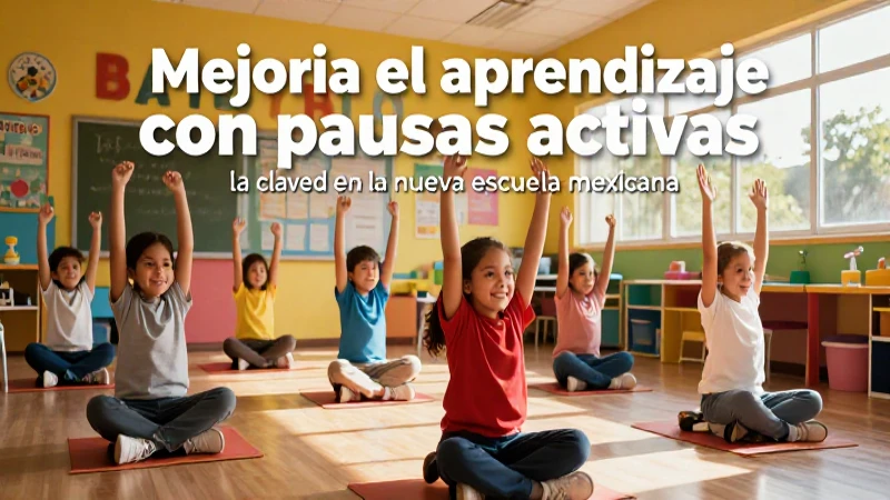 Pausas activas clave para el aprendizaje en la Nueva Escuela Mexicana