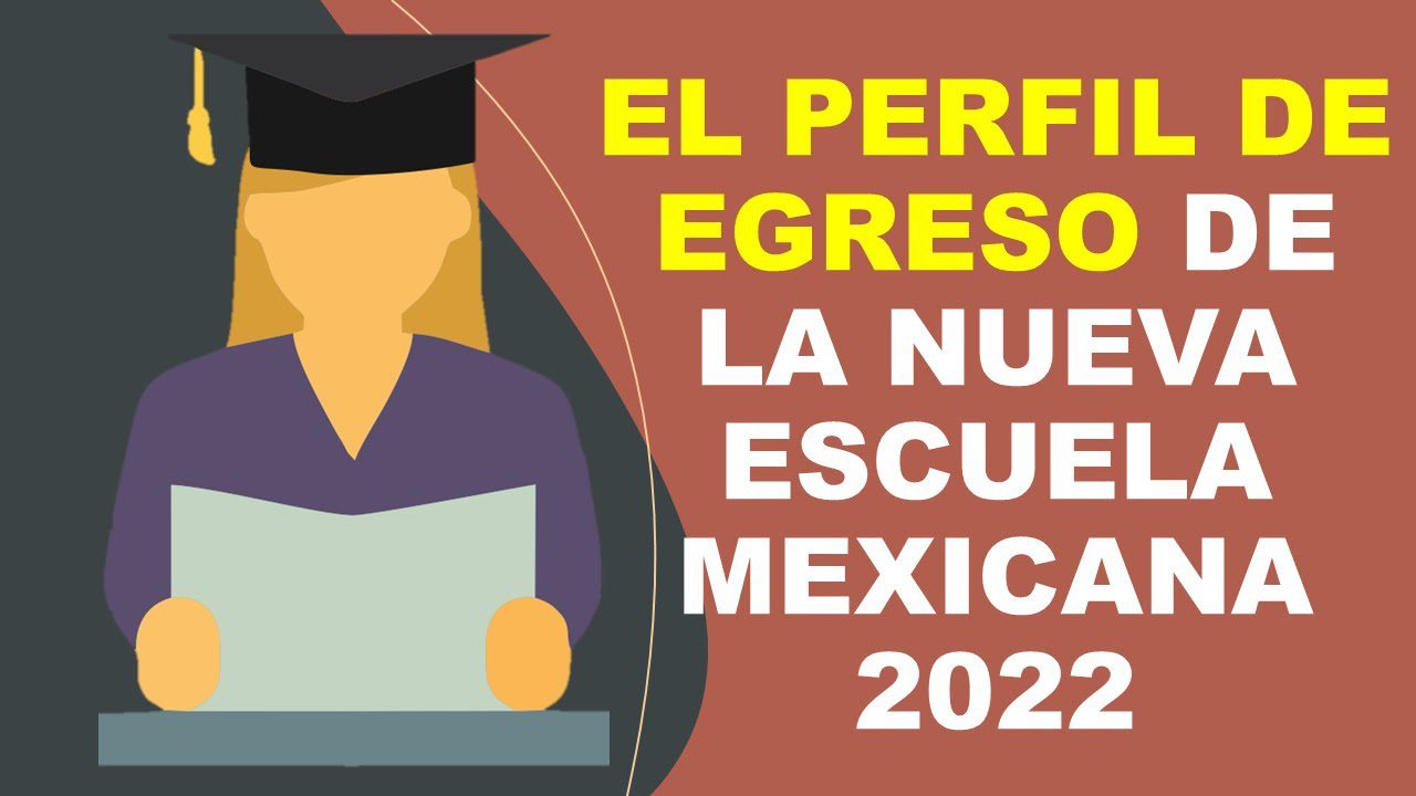 perfil de egreso de la nueva escuela mexicana tu camino al futuro