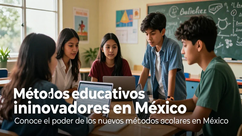 Revoluciona tu educación: Conoce el poder de los nuevos métodos escolares en México 3 Innovación educativa transforma el futuro mexicano