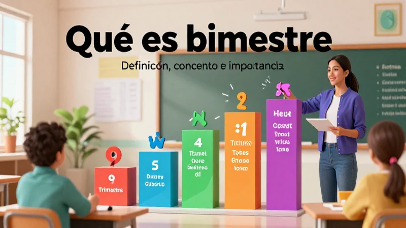 Qué es bimestre: Definición, concepto e importancia esencial 5 Definición y comparación de periodos educativos
