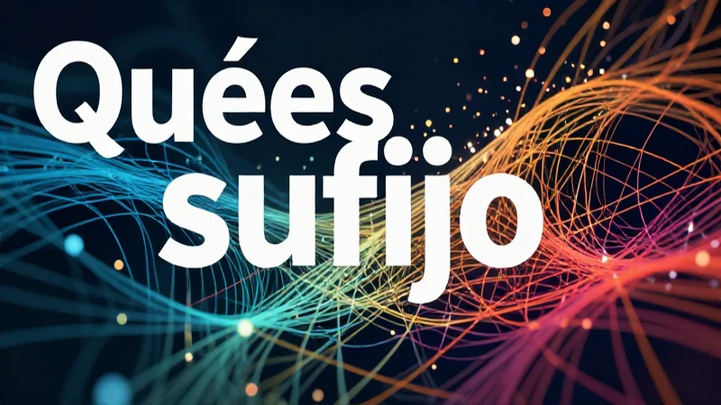 Qué es sufijo: Definición, importancia y concepto clave 6 Vínculo esencial: sufijos y etimología