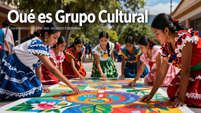 Conoce qué es un grupo cultural y su importancia en la sociedad 5 Importancia cultural y sus desafíos