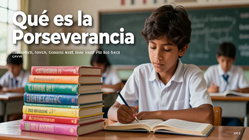 Qué es la perseverancia: definición, métodos y significado 9 Inspiración educativa para cultivar perseverancia