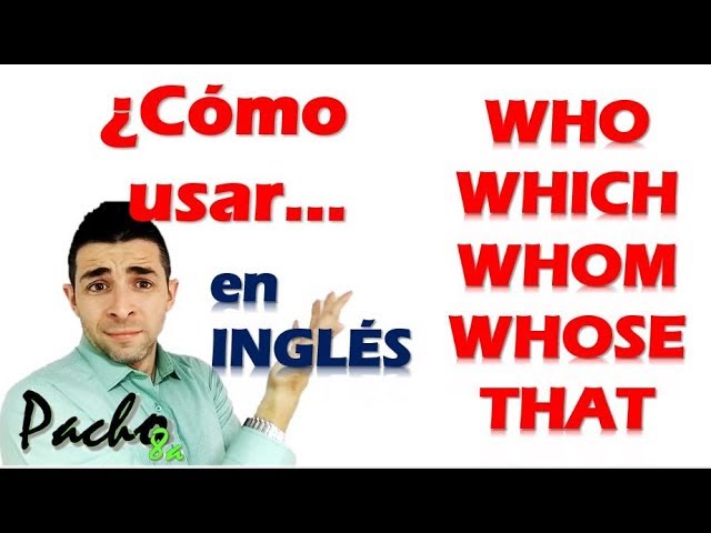 relative clauses cuando usar who which whose o that