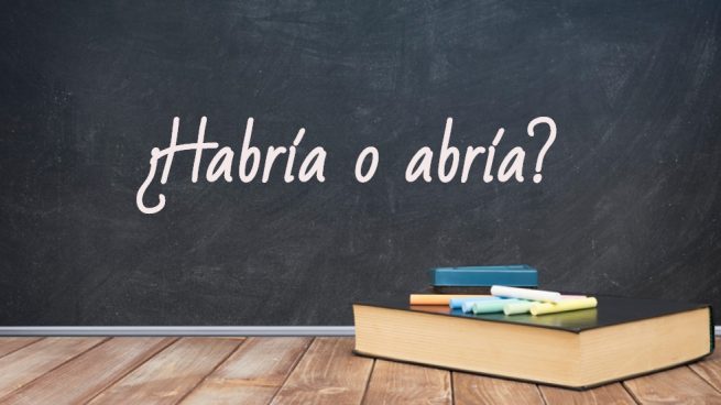 se escribe abria o habria aprende la diferencia aqui