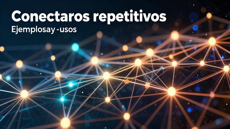 Guía completa de conectores repetitivos y su uso