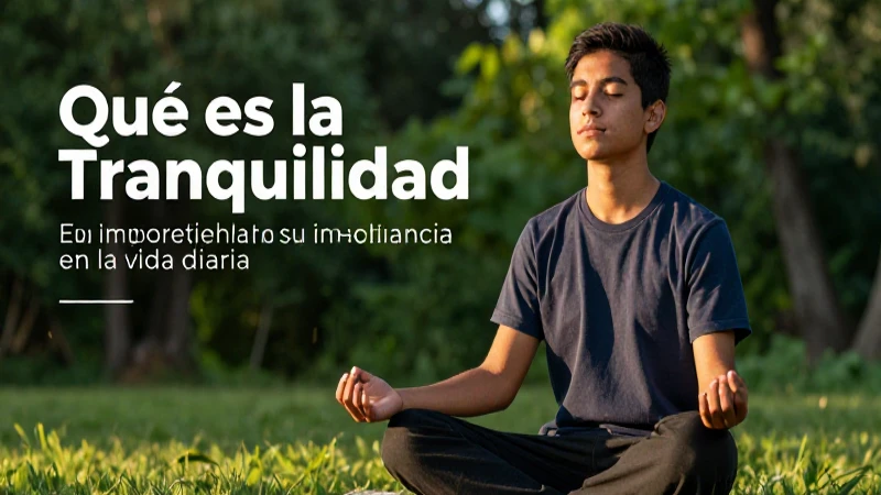 Qué es la tranquilidad y su importancia en la vida diaria 7 La calma es esencial para la vida